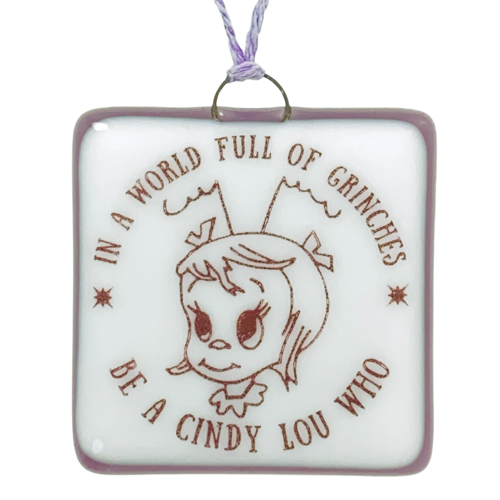 Cindy Lou Who “In a World Full of Grinches” Ornament - Hand Painted