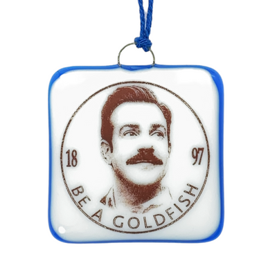 Ted Lasso Ornament "Be a Goldfish"